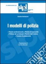 I modelli di polizia. Polizia professionale. Polizia di comunità. Polizia dei problemi. Polizia dell'ordine. Polizia di prossimità libro