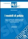 I modelli di polizia. Polizia professionale. Polizia di comunità. Polizia dei problemi. Polizia dell'ordine. Polizia di prossimità libro di Bertaccini Davide