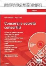 Consorzi e società consortili. Con CD-ROM libro