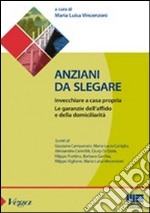 Anziani da slegare. Invecchiare a casa propria. Le garanzie dell'affido e della domiciliarità libro