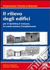 Il rilievo degli edifici. Per il ripristino, il restauro, la conservazione, l'ampliamento libro