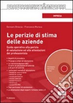 Le perizie di stima delle aziende. Guida operativa alla perizia di valutazione ed alle attestazioni del professionista. Con CD-ROM