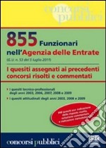 855 funzionari nell'agenzia delle entrate. I quesiti assegnati ai precedenti concorsi risolti e commentati libro