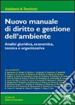 Nuovo manuale di diritto e gestione dell'ambiente. Analisi giuridica, economica, tecnica e organizzativa