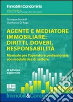 Agente e mediatore immobiliare: diritti, doveri, responsabilità. Manuale per l'operatore professionale con modulistica di settore libro