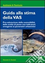 Guida alla stima della VAS. Prevalutazione della sostenibilità delle scelte di piano con indicatori omogenei ai parametri urbanistici libro