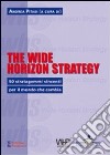 The wide horizon strategy. 50 stratagemmi vincenti per il mondo che cambia libro di Pitasi A. (cur.)