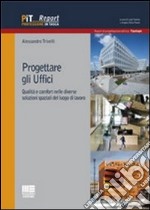 Progettare gli uffici. Qualità e comfort nelle diverse soluzioni del luogo di lavoro