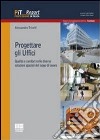 Progettare gli uffici. Qualità e comfort nelle diverse soluzioni del luogo di lavoro libro di Trivelli Alessandro