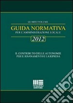 Guida normativa 2012 per l'amministrazione locale (4) libro