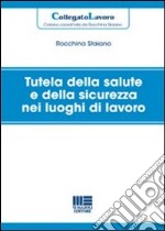 Tutela della salute e della sicurezza nei luoghi di lavoro libro