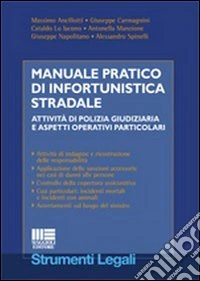 Manuale pratico di infortunistica stradale. Attività di polizia giudiziaria e aspetti operativi particolari libro