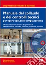 Manuale del collaudo e dei controlli tecnici per opere edili, civili e impiantistiche. Con CD-ROM libro