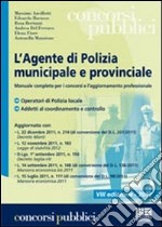 L'agente di polizia municipale e provinciale. Manuale completo per i concorsi e l'aggiornamento professionale libro