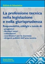 La professione tecnica nella legislazione e nella giurisprudenza libro