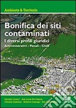 Bonifica dei siti contaminati. I diversi profili giuridici libro