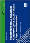Prontuario delle violazioni al nuovo codice della strada e leggi complementari libro