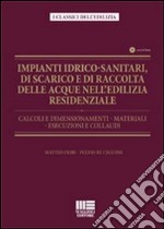 Impianti idrico-sanitari, di scarico e di raccolta delle acque nell'edilizia residenziale. Calcoli e dimensionamenti, materiali, esecuzioni e collaudi. Con CD-ROM libro