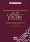 Umidità e risanamento negli edifici in muratura. Diagnosi, tecniche di intervento, strumentazioni di rilevamento, prevenzione libro