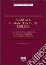 Manuale di manutenzione edilizia. Valutazione del degrado e programmazione della manutenzione. Ediz. illustrata