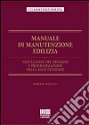 Manuale di manutenzione edilizia. Valutazione del degrado e programmazione della manutenzione. Ediz. illustrata libro