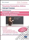 Tirocinio formativo attivo. Abilitazione per scuola dell'infanzia e scuola primaria. Test per l'accesso libro