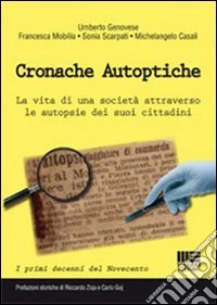 Cronache autoptiche. La vita di una società attraverso le autopsie dei suoi cittadini libro