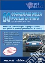 80 commissari nella Polizia di Stato. Manuale completo per la preparazione alle prove d'esame (preselettiva e scritta) libro