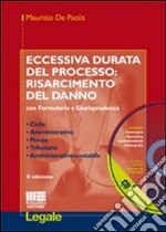 Eccessiva durata del processo. Risarcimento del danno. Con formulario e giurisprudenza. Con CD-ROM libro