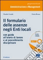 Il nuovo formulario delle assenze negli enti locali. Con guida all'orario di lavoro e al procedimento disciplinare. Con CD-ROM libro