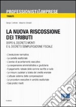 La nuova riscossione dei tributi. Dopo il Decreto Monti e il Decreto Semplificazione fiscale libro