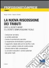 La nuova riscossione dei tributi. Dopo il Decreto Monti e il Decreto Semplificazione fiscale libro