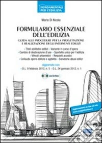 Formulario essenziale dell'edilizia. Guida alle procedure per la progettazione e realizzazione degli interventi edilizi. Con CD-ROM libro
