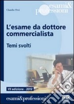 L'esame da dottore commercialista. Temi svolti libro