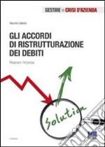 Gli accordi di ristrutturazione dei debiti. Risanare l'impresa libro