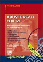 Abusi e reati edilizi. Manuale operativo commentato con la giurisprudenza. Con CD-ROM