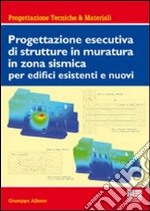 Progettazione esecutiva di strutture in muratura in zona sismica per edifici esistenti e nuovi libro