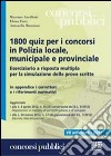 1800 quiz per i concorsi in polizia locale, municipale e provinciale. Eserciziario a risposta multipla per la simulazione delle prove scritte libro