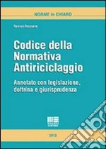 Codice della normativa antiriciclaggio. Annotato con legislazione, dottrina e giurisprudenza libro