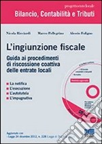 L'ingiunzione fiscale. Guida ai procedimenti di riscossione coattiva delle entrate locali. Con CD-ROM libro