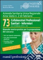 73 collaboratori professionali sanitari-infermieri. Manuale teorico-pratico per la preparazione del concorso libro