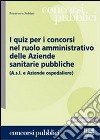 I quiz per i concorsi nel ruolo amministrativo delle aziende sanitarie pubbliche libro