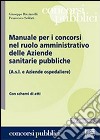 Manuale per i concorsi nel ruolo amministrativo delle Aziende sanitarie pubbliche (A.s.l. e Aziende ospedaliere) libro