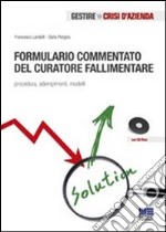 Formulario commentato del curatore. Procedura, adempimenti, modelli. Con CD-ROM