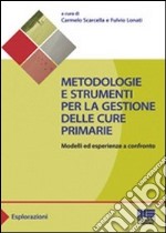 Metodologie e strumenti per la gestione delle cure primarie. Modelli ed esperienze a confronto libro