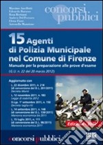 15 agenti di polizia municipale nel comune di Firenze. Manuale per la preparazione alle prove d'esame libro