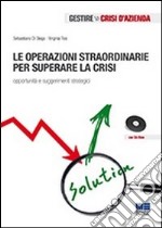 Le operazioni straordinarie per superare la crisi. Opportunità e suggerimenti strategici. Con CD-ROM libro