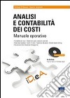 Analisi e contabilità dei costi. Manuale operativo. Con CD-ROM libro