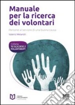 Manuale per la ricerca dei volontari. Persone al servizio di una buona causa libro