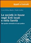 Le società in house negli enti locali e nella sanità. Dal quadro normativo al caso pratico libro